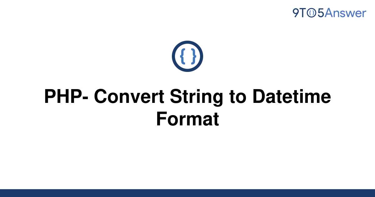 solved-php-convert-string-to-datetime-format-9to5answer