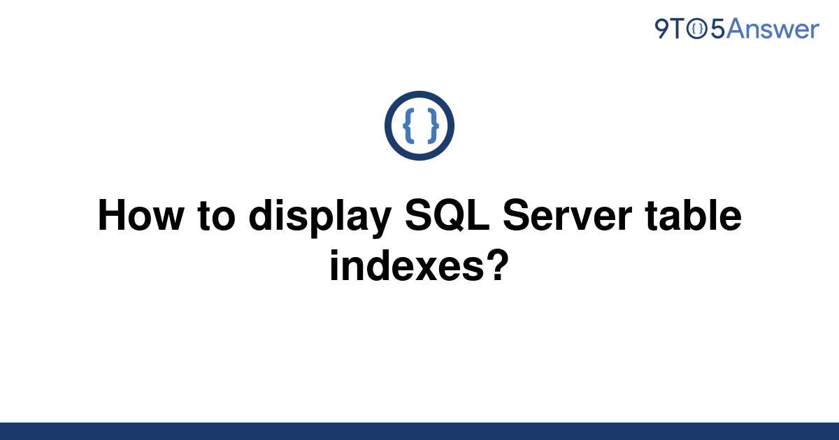 solved-how-to-display-sql-server-table-indexes-9to5answer