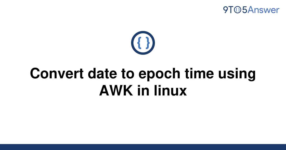 solved-convert-date-to-epoch-time-using-awk-in-linux-9to5answer