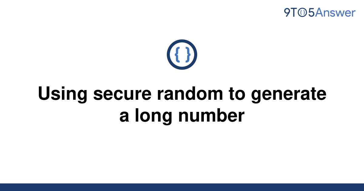 solved-using-secure-random-to-generate-a-long-number-9to5answer