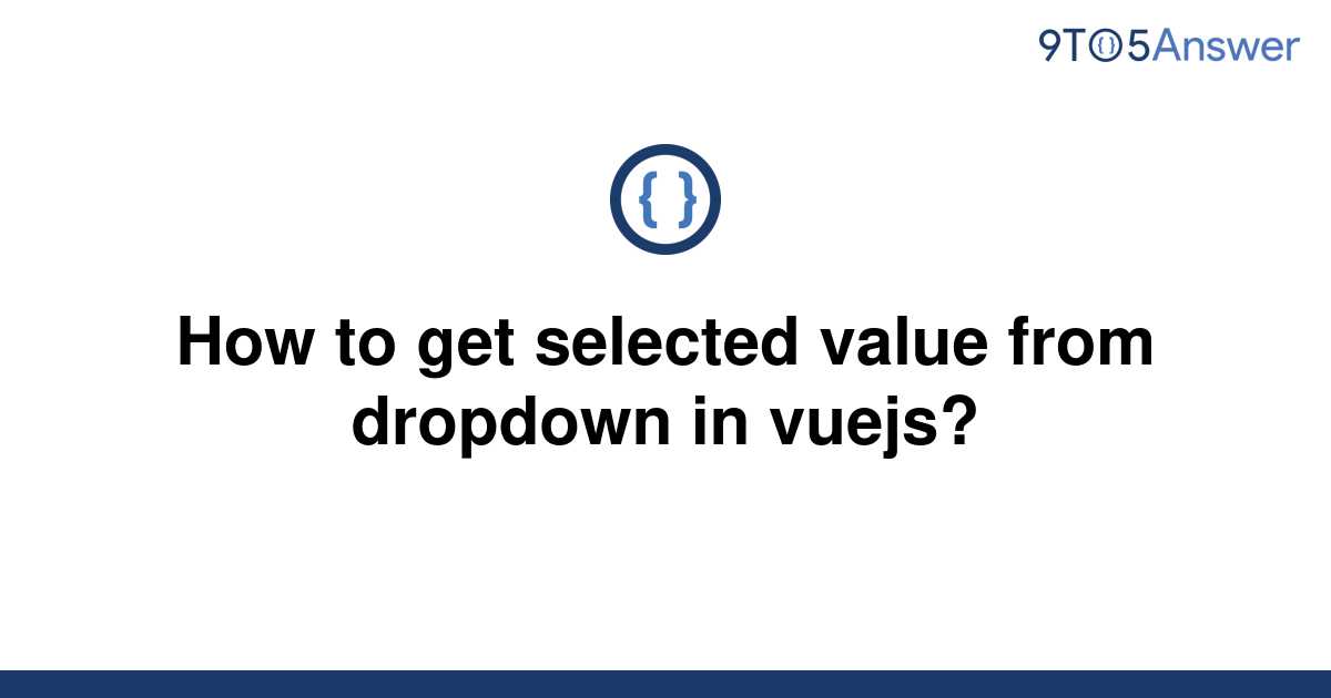 solved-how-to-get-selected-value-from-dropdown-in-9to5answer