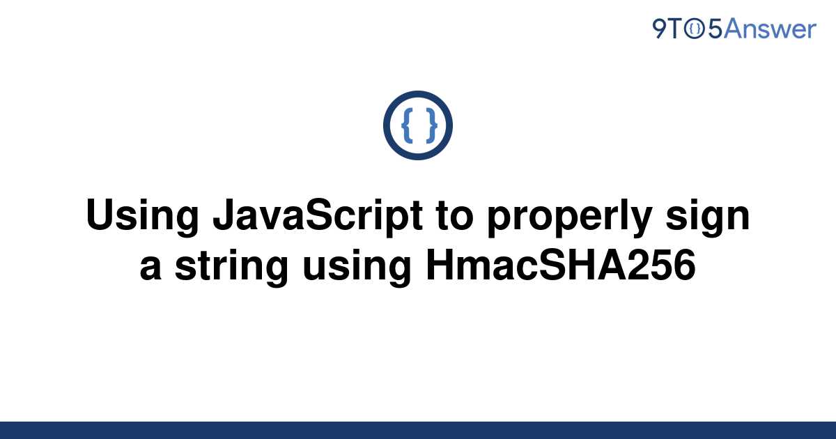 solved-using-javascript-to-properly-sign-a-string-using-9to5answer