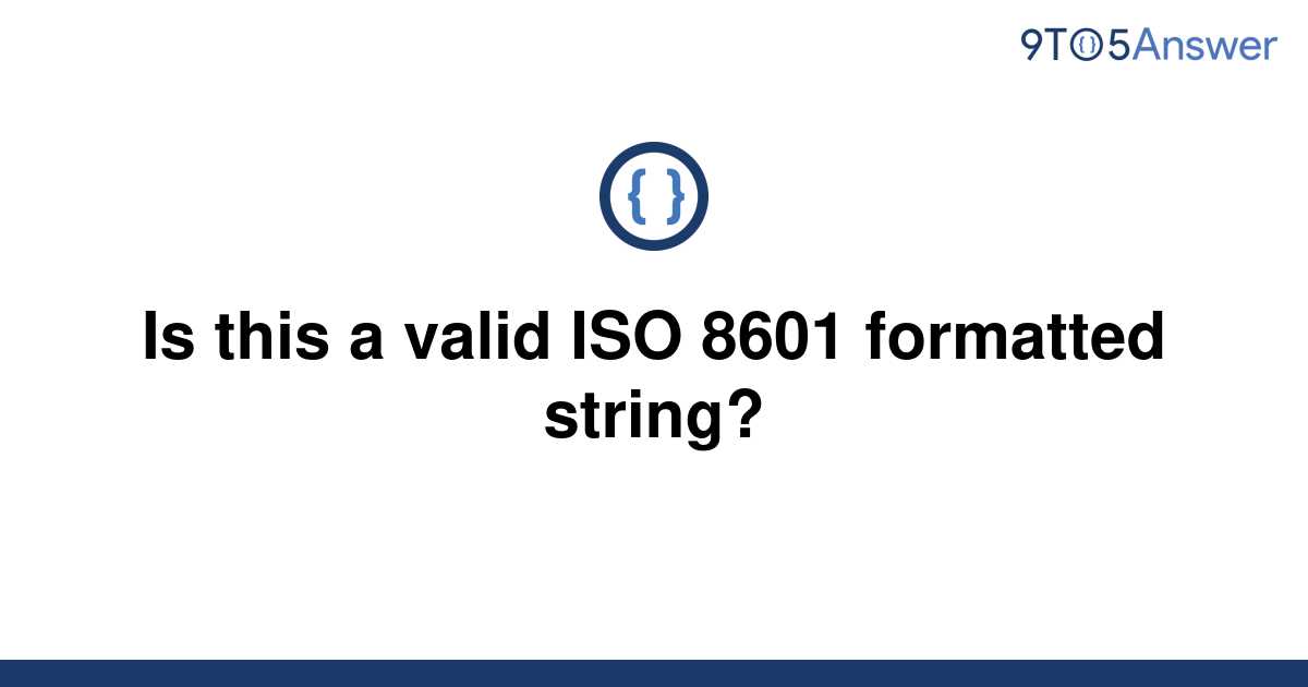 solved-is-this-a-valid-iso-8601-formatted-string-9to5answer