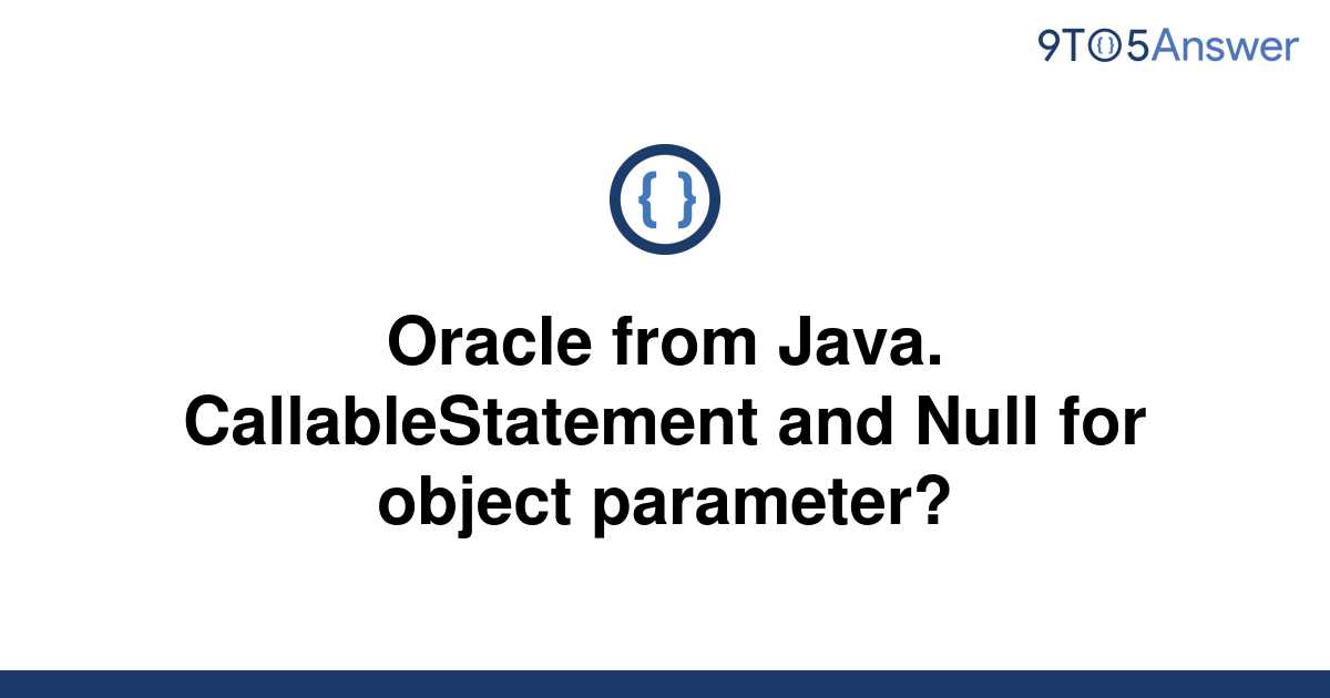 solved-oracle-from-java-callablestatement-and-null-for-9to5answer