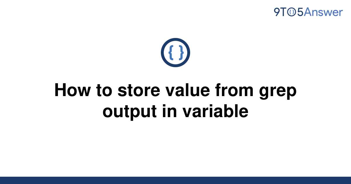 solved-how-to-store-value-from-grep-output-in-variable-9to5answer