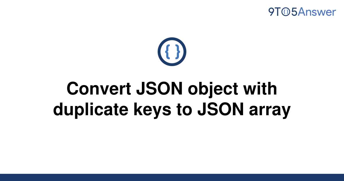 solved-convert-json-object-with-duplicate-keys-to-json-9to5answer