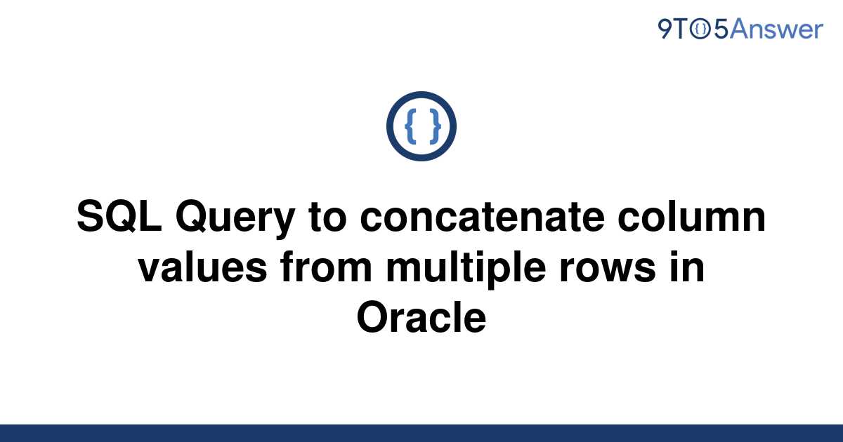 solved-sql-query-to-concatenate-column-values-from-9to5answer