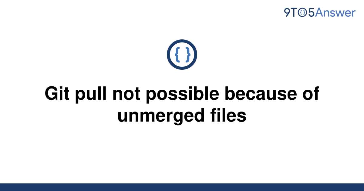 [Solved] Git pull not possible because of unmerged files | 9to5Answer