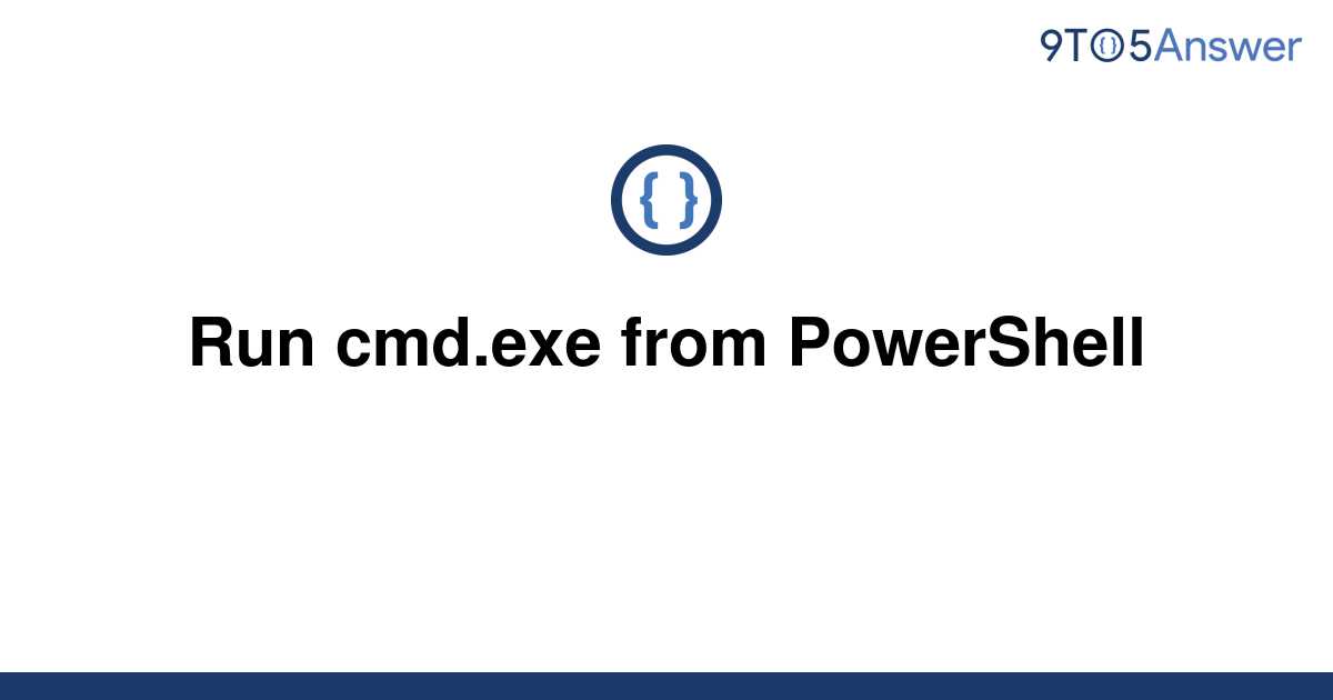 solved-run-cmd-exe-from-powershell-9to5answer