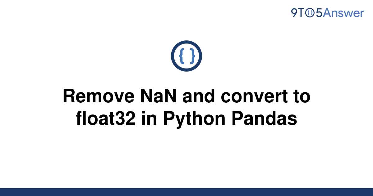 solved-remove-nan-and-convert-to-float32-in-python-9to5answer