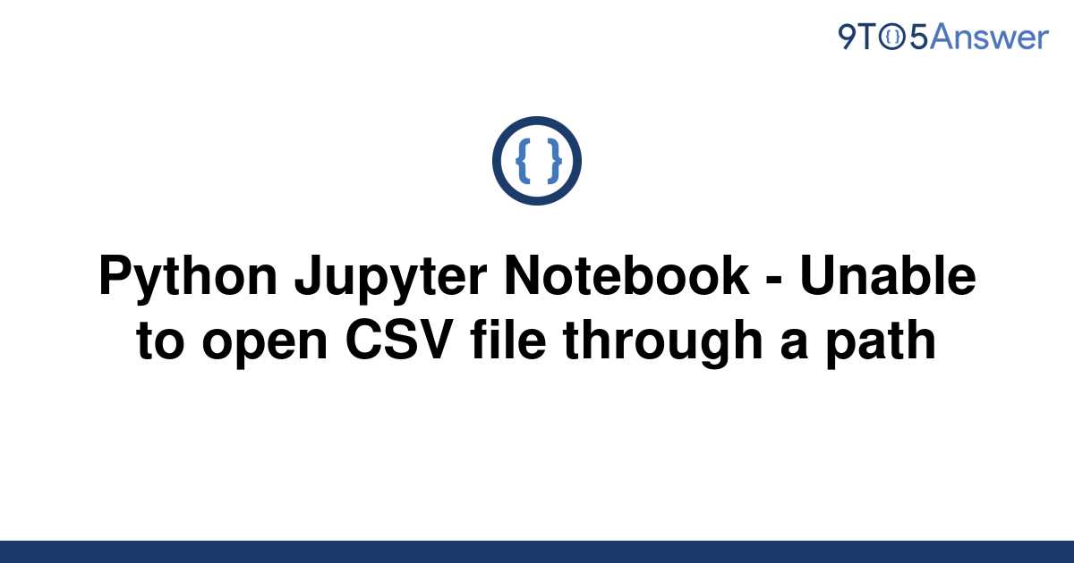 solved-python-jupyter-notebook-unable-to-open-csv-9to5answer