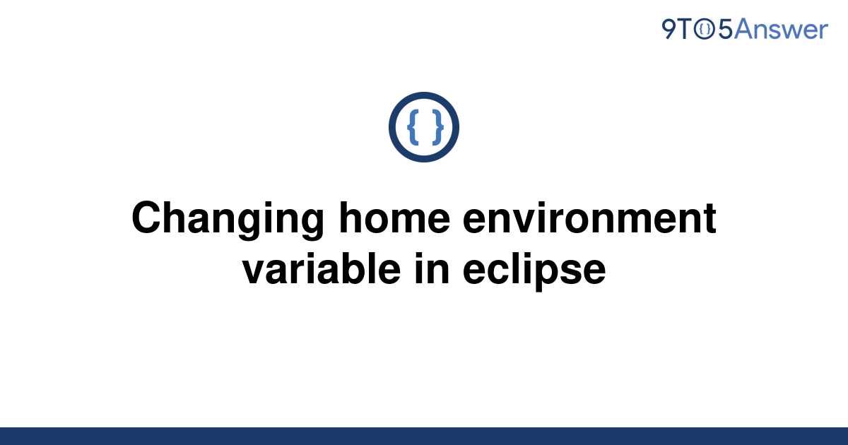[Solved] Changing home environment variable in eclipse 9to5Answer