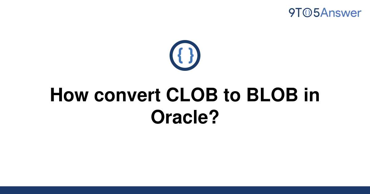 solved-how-convert-clob-to-blob-in-oracle-9to5answer