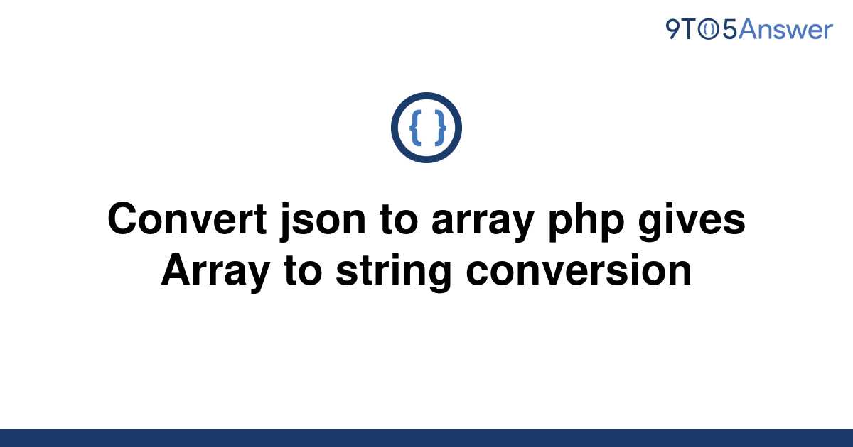 solved-convert-json-to-array-php-gives-array-to-string-9to5answer