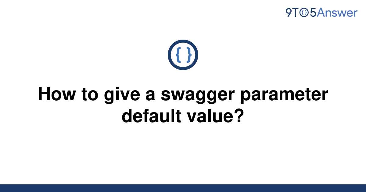 Swagger Parameter Definition