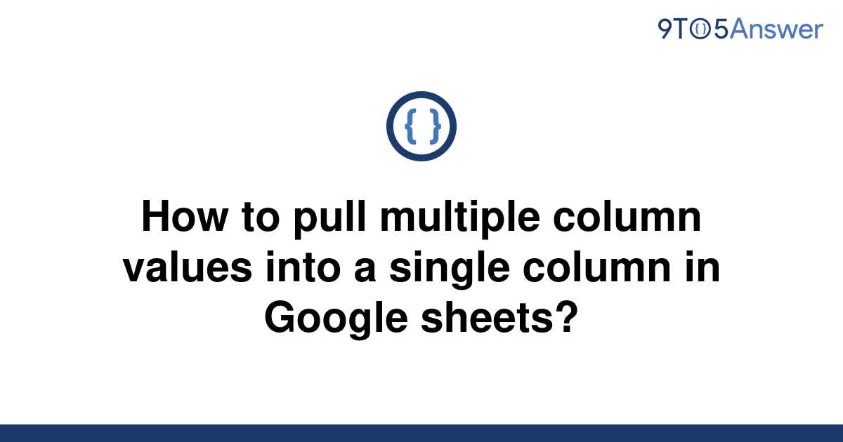 solved-how-to-pull-multiple-column-values-into-a-single-9to5answer