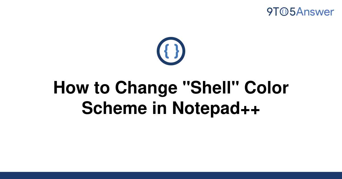 solved-how-to-change-shell-color-scheme-in-notepad-9to5answer