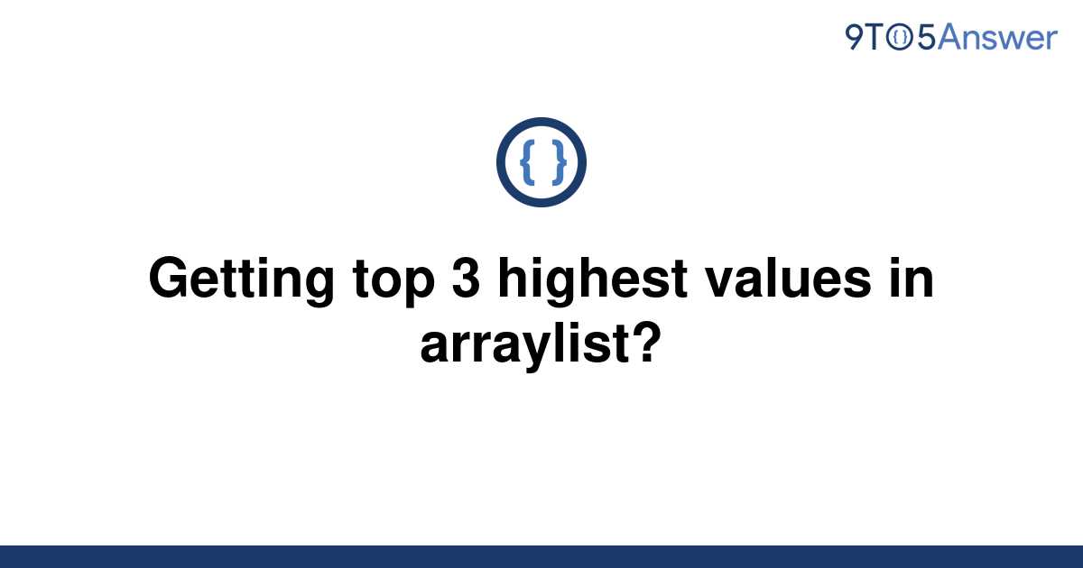 solved-getting-top-3-highest-values-in-arraylist-9to5answer