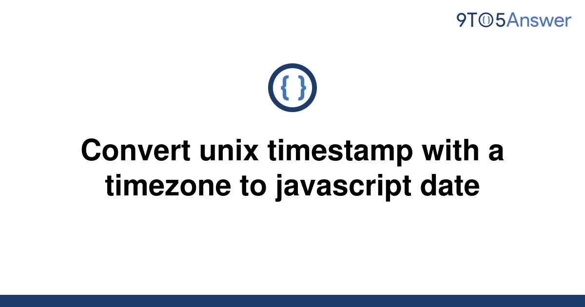 solved-convert-unix-timestamp-with-a-timezone-to-9to5answer