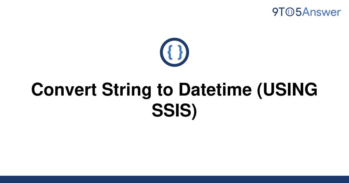 solved-convert-string-to-datetime-using-ssis-9to5answer