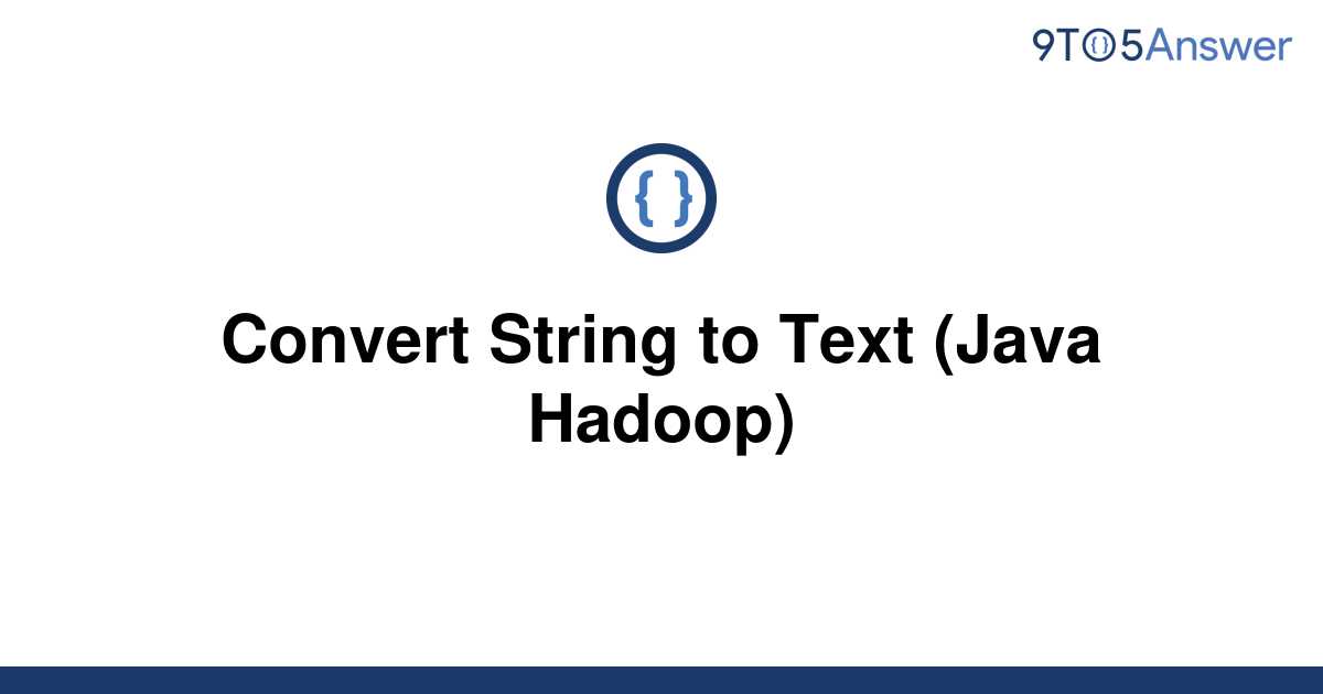 solved-convert-string-to-text-java-hadoop-9to5answer