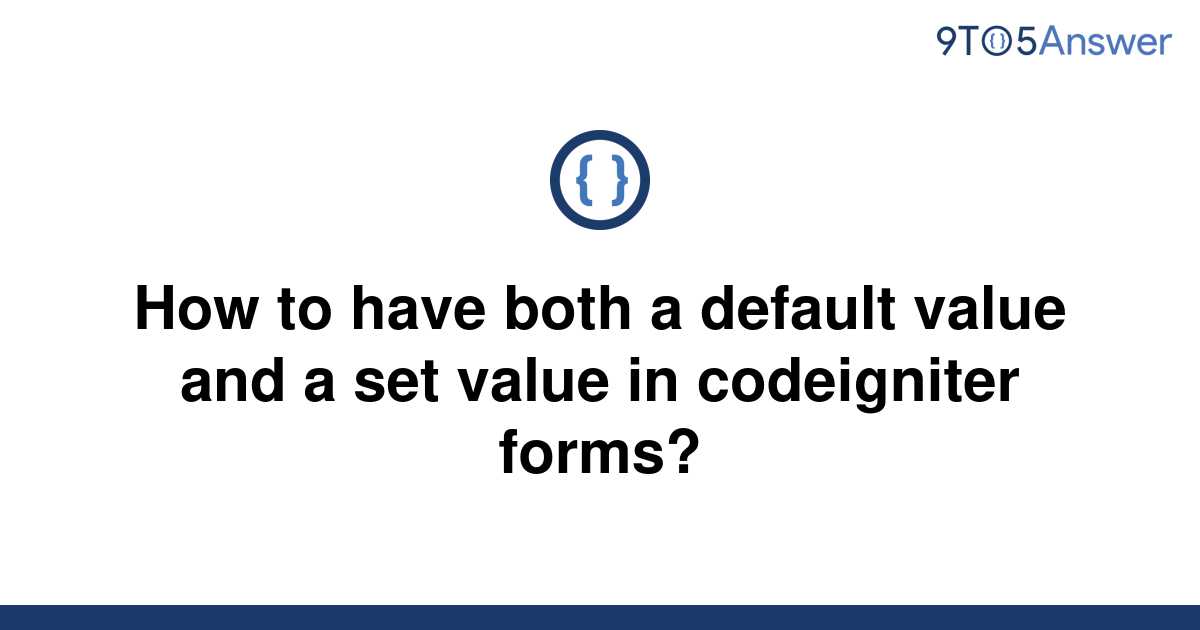 solved-how-to-have-both-a-default-value-and-a-set-value-9to5answer