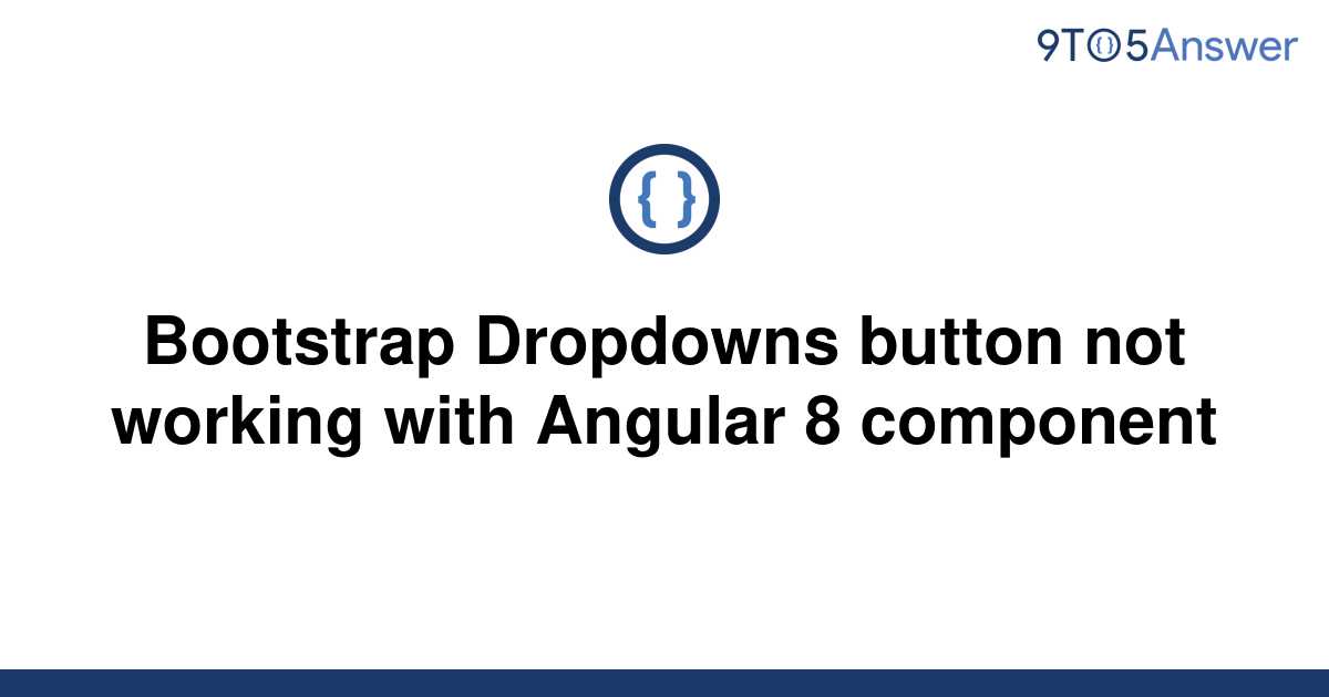 [Solved] Bootstrap Dropdowns button not working with 9to5Answer