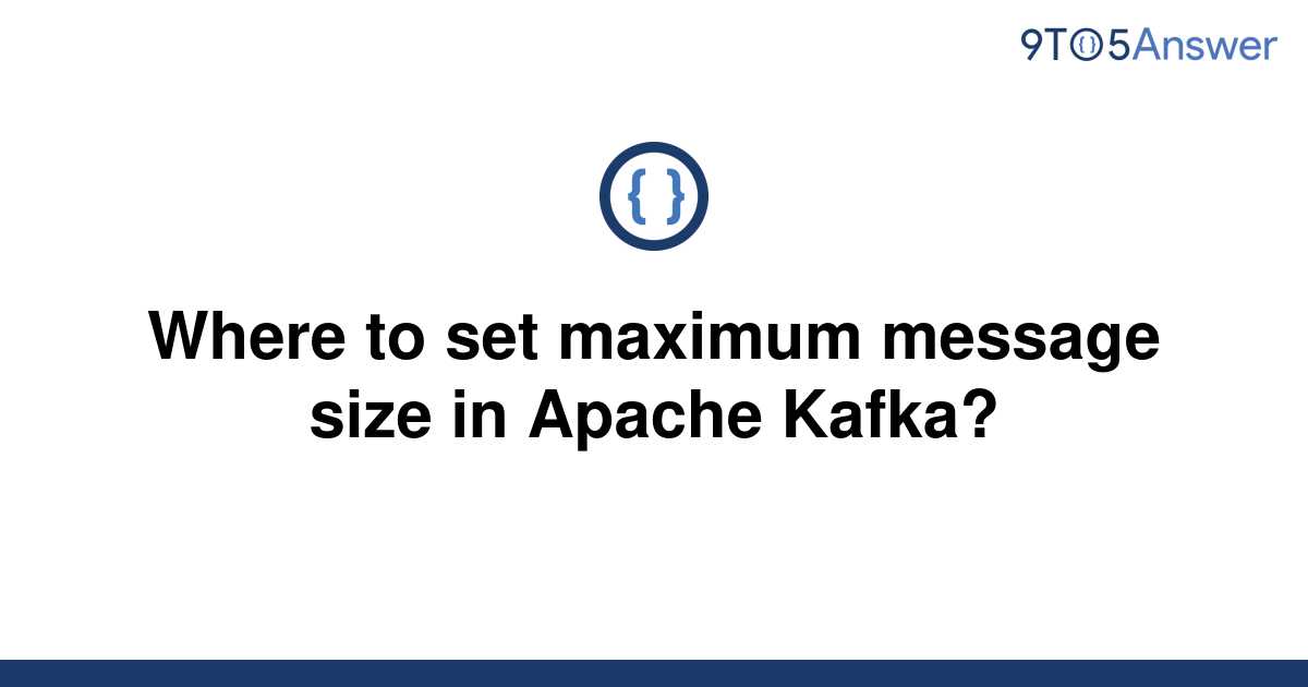 solved-where-to-set-maximum-message-size-in-apache-9to5answer