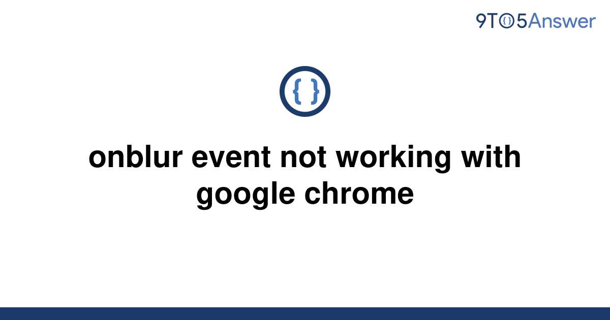 solved-onblur-event-not-working-with-google-chrome-9to5answer