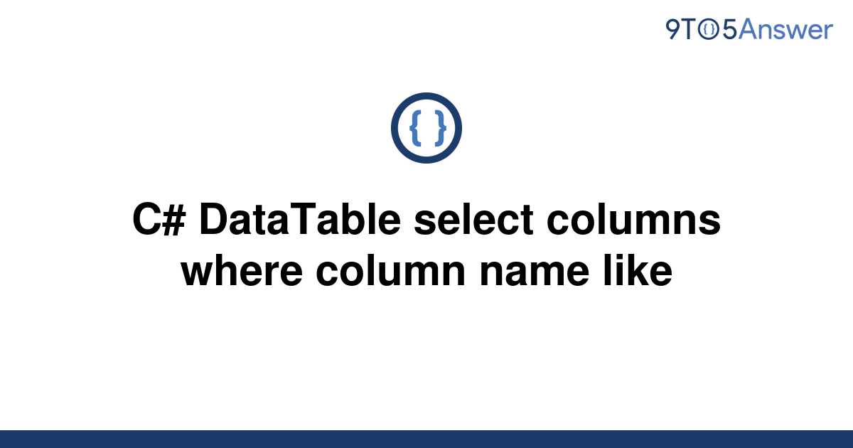 solved-c-datatable-select-columns-where-column-name-9to5answer