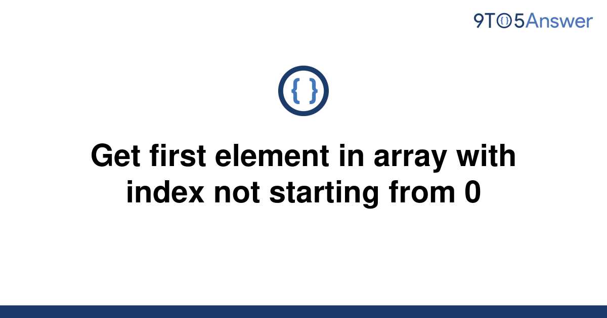 solved-get-first-element-in-array-with-index-not-9to5answer