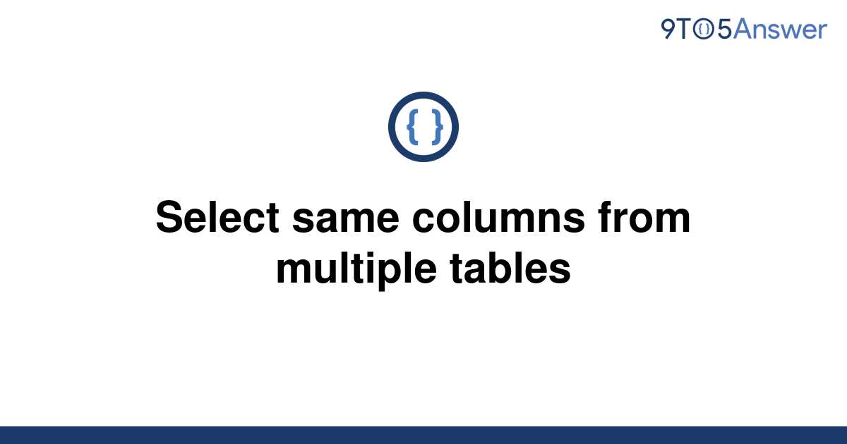 solved-select-same-columns-from-multiple-tables-9to5answer