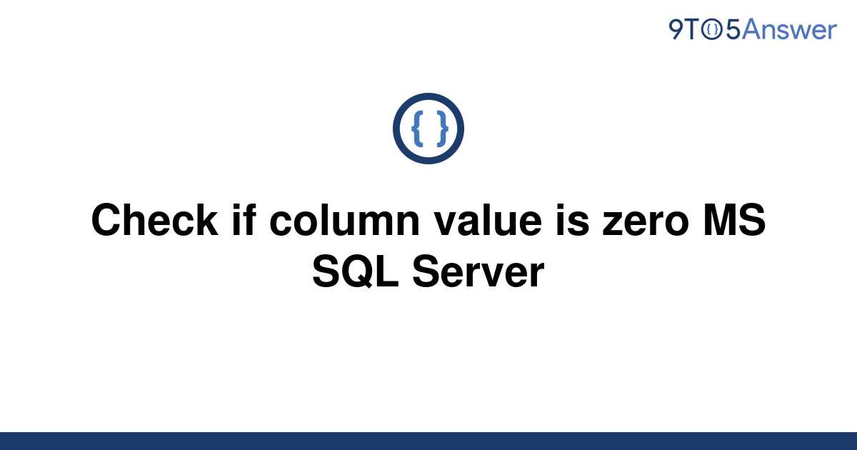 solved-check-if-column-value-is-zero-ms-sql-server-9to5answer