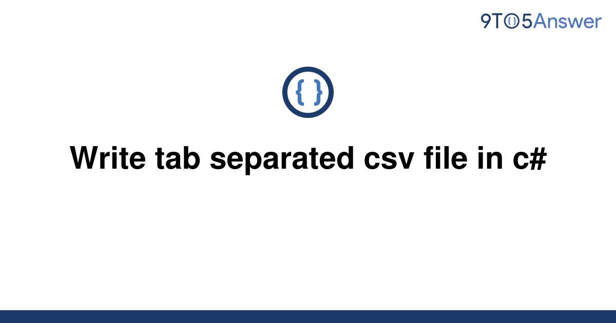 Solved Write Tab Separated Csv File In C 9to5answer 1895