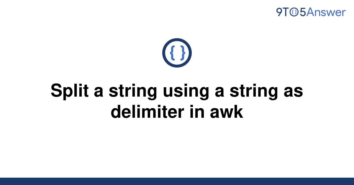 solved-split-a-string-using-a-string-as-delimiter-in-9to5answer