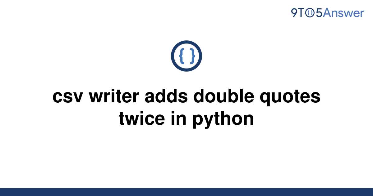 solved-csv-writer-adds-double-quotes-twice-in-python-9to5answer