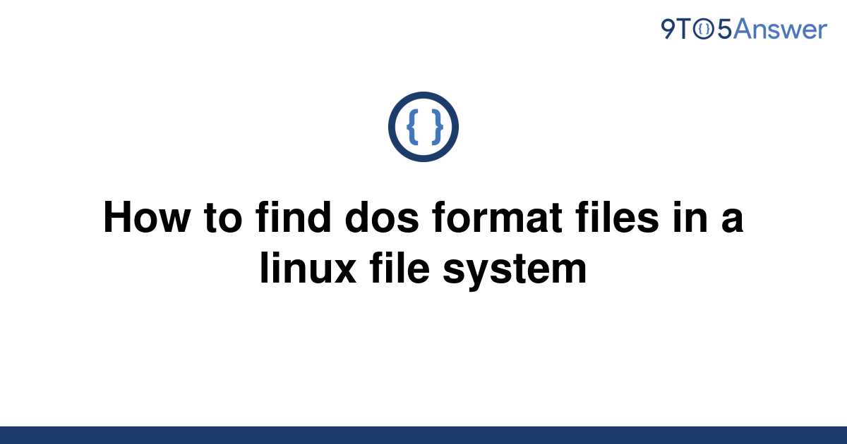 solved-how-to-find-dos-format-files-in-a-linux-file-9to5answer