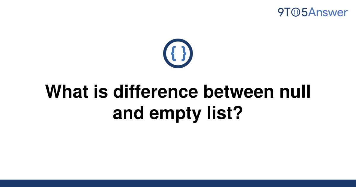 solved-what-is-difference-between-null-and-empty-list-9to5answer