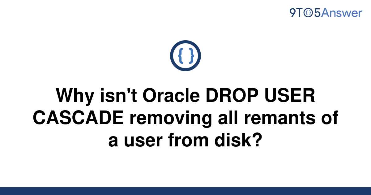 solved-why-isn-t-oracle-drop-user-cascade-removing-all-9to5answer