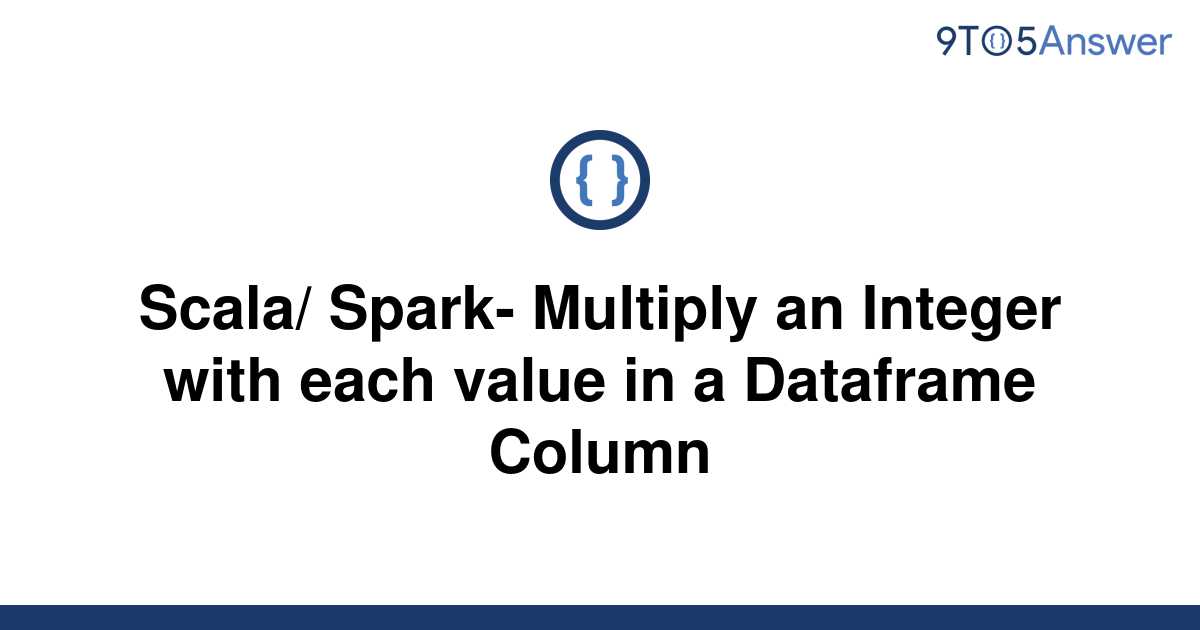 solved-scala-spark-multiply-an-integer-with-each-9to5answer