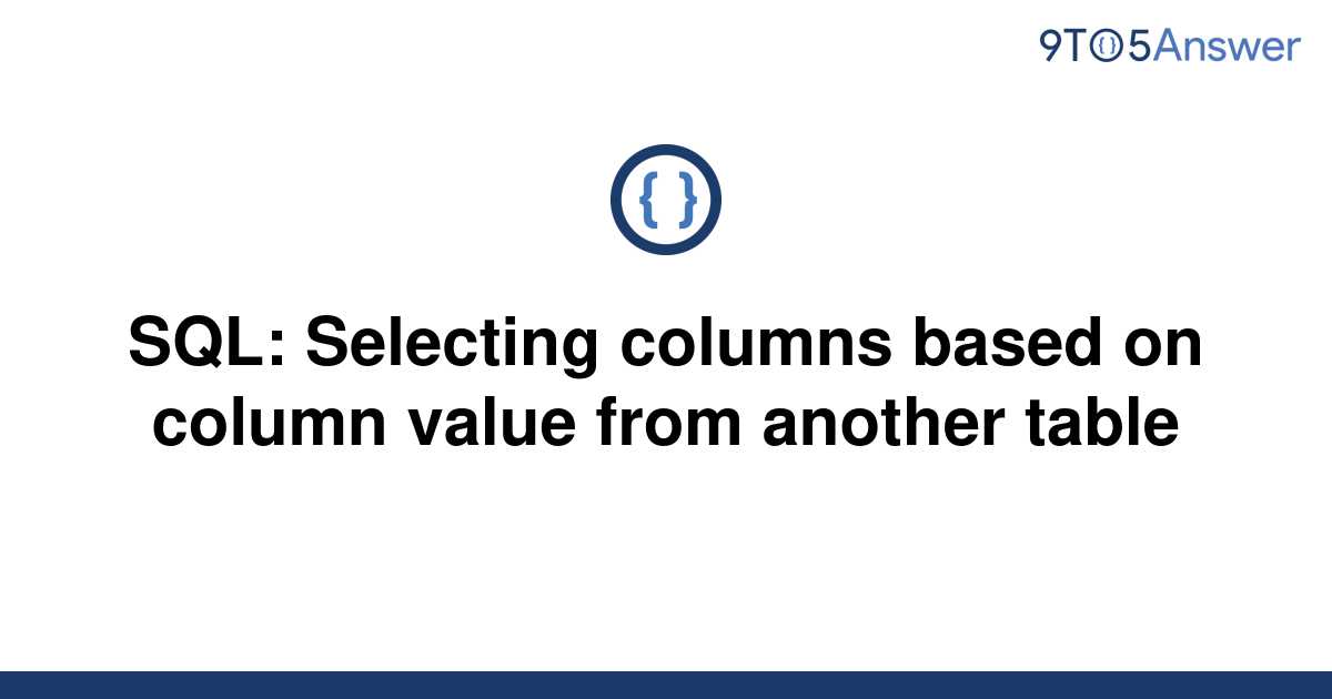 solved-sql-selecting-columns-based-on-column-value-9to5answer