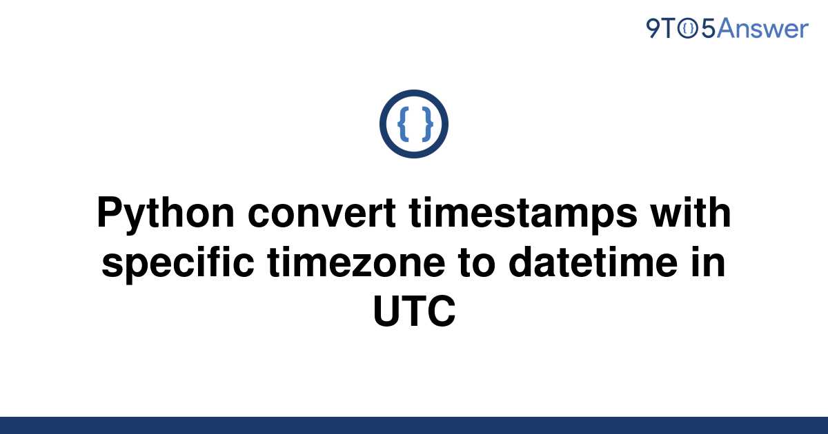 solved-python-convert-timestamps-with-specific-timezone-9to5answer