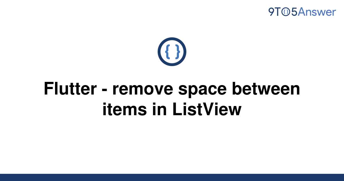 solved-flutter-remove-space-between-items-in-listview-9to5answer