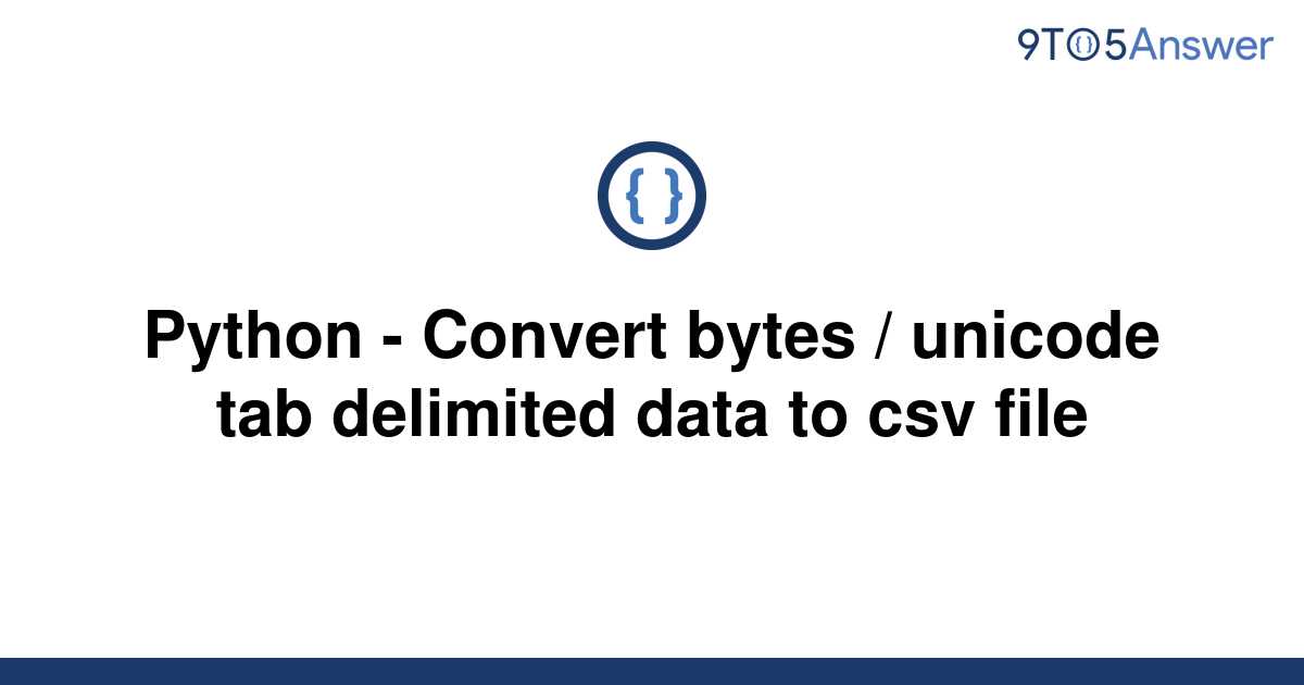  Solved Python Convert Bytes Unicode Tab Delimited 9to5Answer