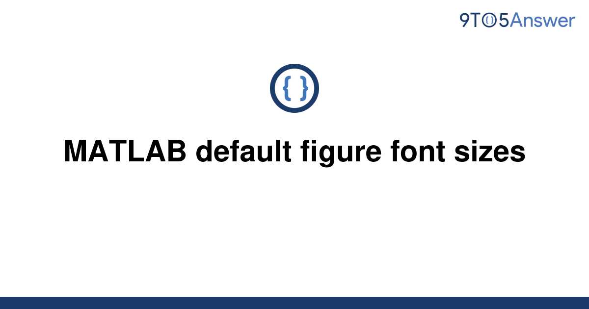  Solved MATLAB Default Figure Font Sizes 9to5Answer