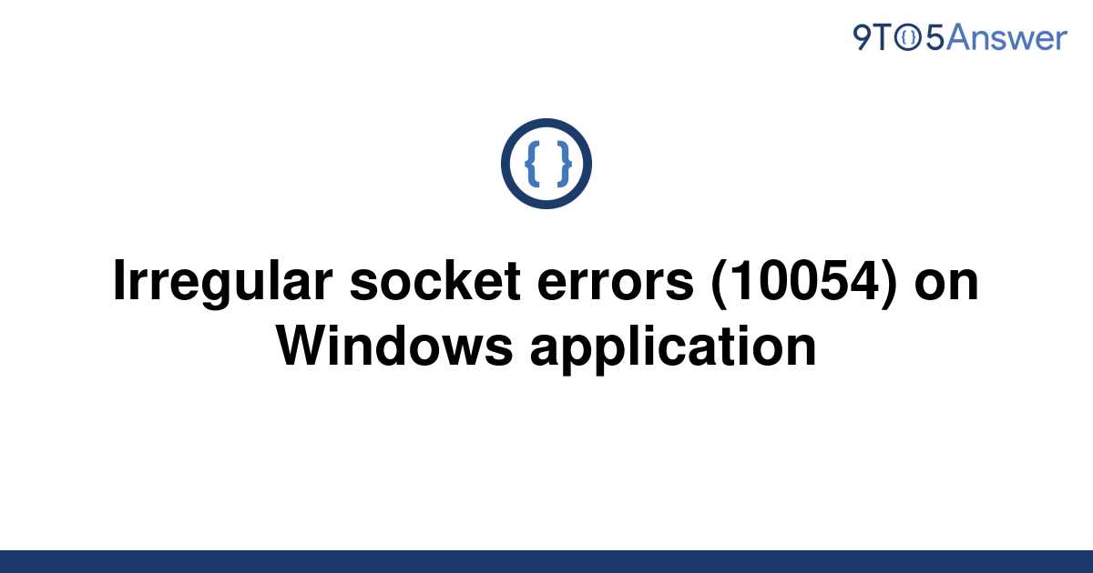 [Solved] Irregular socket errors (10054) on Windows 9to5Answer