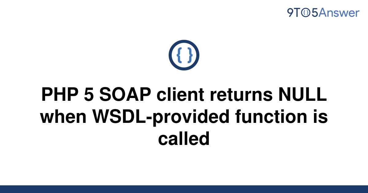 solved-php-5-soap-client-returns-null-when-9to5answer