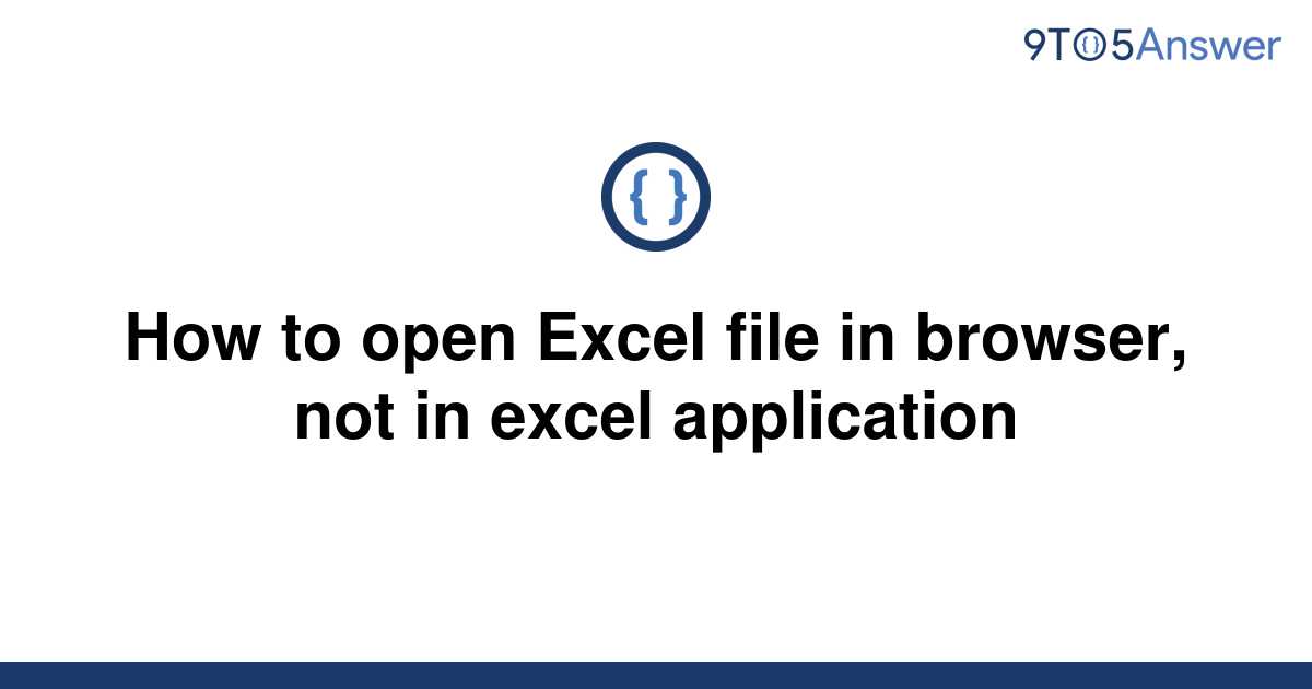 Solved How To Open Excel File In Browser Not In Excel 9to5answer 4302
