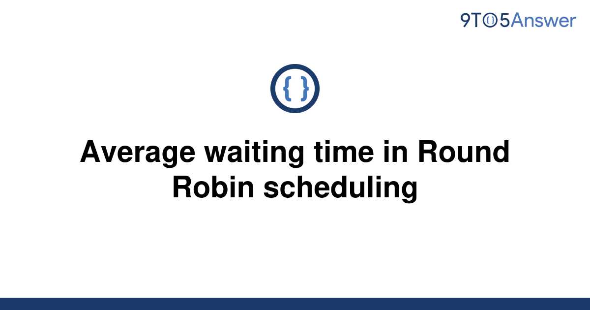 solved-average-waiting-time-in-round-robin-scheduling-9to5answer