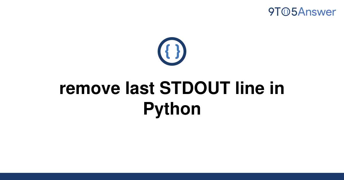 solved-remove-last-stdout-line-in-python-9to5answer